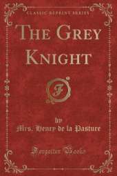 The Grey Knight (Classic Reprint)