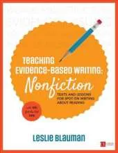 Teaching Evidence-Based Writing: Nonfiction: Texts and Lessons for Spot-On Writing about Reading