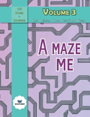 A Maze Me - Volume 3: Featuring 100 challenging mazes