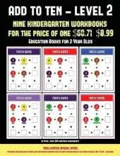 Education Books for 2 Year Olds (Add to Ten - Level 2): 30 Full Color Preschool/Kindergarten Addition Worksheets That Can Assist with Understanding of Math