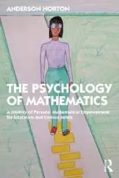 The Psychology of Mathematics: A Journey of Personal Mathematical Empowerment for Educators and Curious Minds