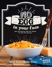 No Egg on Your Face!: Easy and Delicious Egg-Free Recipes for Kids With Allergies