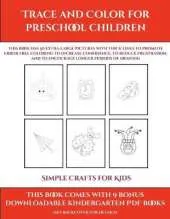 Simple Crafts for Kids (Trace and Color for preschool children): This book has 50 extra-large pictures with thick lines to promote error free coloring to increase confidence, to reduce frustration, and to encourage longer periods of drawing