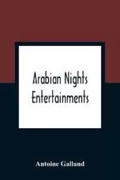 Arabian Nights Entertainments: Consisting Of A Collection Of Stories, Told By The Sultaness Of The Indies