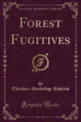 Forest Fugitives (Classic Reprint)