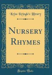 Nursery Rhymes (Classic Reprint)