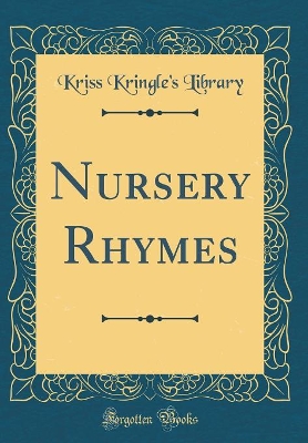 Nursery Rhymes (Classic Reprint)
