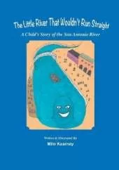 The Little River That Wouldn't Run Straight: A Child's Story of the San Antonio River