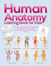 Human Anatomy Coloring Book for Kids: Over 30 Human Body Coloring Pages, Fun and Educational Way to Learn About Human Anatomy for Kids - for Boys & Girls Ages 4-8