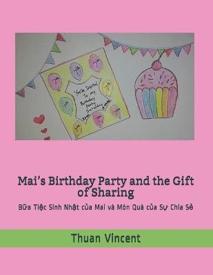 Mai's Birthday Party and the Gift of Sharing: Bữa Tiệc Sinh Nhật của Mai va Mon Qua của Sự Chia Sẻ