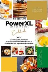 The Complete Power XL Air Fryer Grill Cookbook: Eat Breakfast Like a King! Vol.2