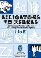 Alligators to Zebras Book B: Letters J to R: Developmental Activities for Teaching and Learning the Letters of the Alphabet