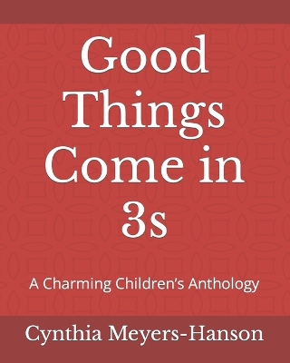 Good Things Come in 3s: A Charming Children's Anthology