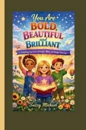 You Are Bold, Beautiful, and Brilliant: Unlocking Your Inner Strength, Shine, and Unique Potential