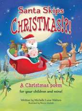 Santa Skips Christmas!?!: A magical and heartwarming Christmas poem!
