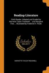 Reading-Literature: Sixth Reader: Adapted and Graded by Harriette Taylor Treadwell ... and Margaret Free ... Illustrated by Frederick V. Poole