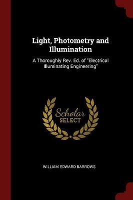 Light, Photometry and Illumination: A Thoroughly REV. Ed. of Electrical Illuminating Engineering