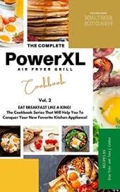 The Complete Power XL Air Fryer Grill Cookbook: Eat Breakfast Like a King! Vol.2