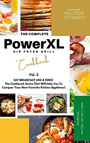 The Complete Power XL Air Fryer Grill Cookbook: Eat Breakfast Like a King! Vol.2