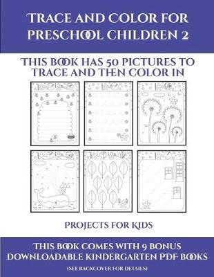 Projects for Kids (Trace and Color for preschool children 2): This book has 50 pictures to trace and then color in.