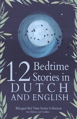 12 Dutch Bedtime Stories for Kids: Short Story Books in Dutch and English Ages 3+ Bilingual Bed Time Stories Collection for Children and Toddlers
