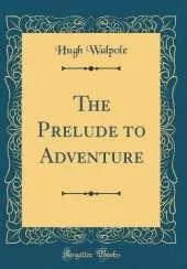 The Prelude to Adventure (Classic Reprint)