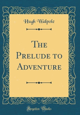 The Prelude to Adventure (Classic Reprint)