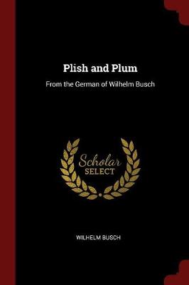 Plish and Plum: From the German of Wilhelm Busch