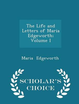 The Life and Letters of Maria Edgeworth; Volume I - Scholar's Choice Edition
