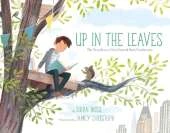 Up In the Leaves: The True Story of the Central Park Treehouses