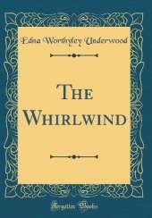 The Whirlwind (Classic Reprint)