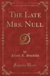 The Late Mrs. Null (Classic Reprint)