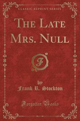 The Late Mrs. Null (Classic Reprint)