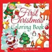 First Christmas Coloring Book: A Beautiful Coloring Book for Kids Ages 2-4 50 special colouring pages with Santa Claus, Reindeer, Christmas trees, Penguin, Bells, Snowflakes, traditional Christmas lollipops and other Christmas elements for Toddlers