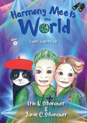 Harmony Meets the World: Lyon Lights Up (Book 4)