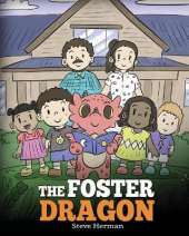 The Foster Dragon: A Story about Foster Care.