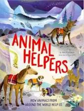 Animal Helpers: How Animals From Around the World Help Us