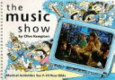 The Music Show: Musical Activities for 7-11 Year Olds