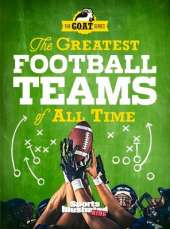 The Greatest Football Teams of All Time (A Sports Illustrated Kids Book): A G.O.A.T. Series Book