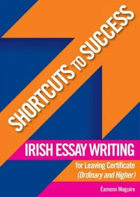 Irish Essay Writing: For Leaving Certificate Ordinary and Higher Level