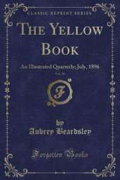 The Yellow Book, Vol. 10: An Illustrated Quarterly; July, 1896 (Classic Reprint)