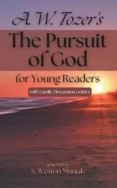 The Pursuit of God for Young Readers: A Journey to Knowing Him