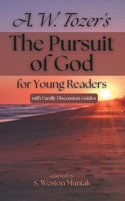 The Pursuit of God for Young Readers: A Journey to Knowing Him