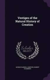 Vestiges of the Natural History of Creation