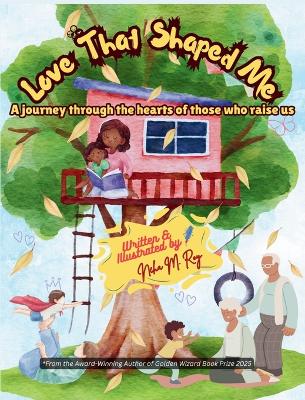 Love That Shaped Me: A Jouney Through the Hearts of Those Who Raise Us