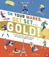 On Your Marks, Get Set, Gold!: A Fact-Filled, Funny Guide to Every Olympic Sport