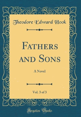Fathers and Sons, Vol. 3 of 3: A Novel (Classic Reprint)