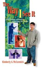 Way I See it: Fifty Values-Oriented Monologs for Teens