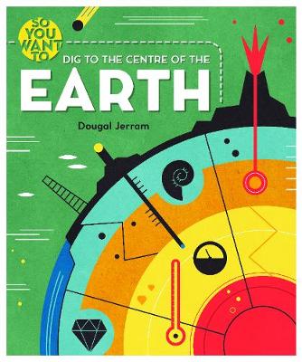 So You Want to Dig to the Centre of the Earth