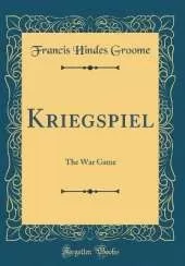 Kriegspiel: The War Game (Classic Reprint)
